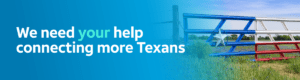 We need your help connecting more Texans